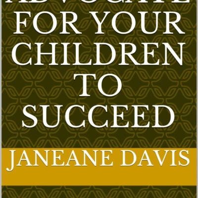 How to Advocate for Your Children to Succeed by Janeane Davis