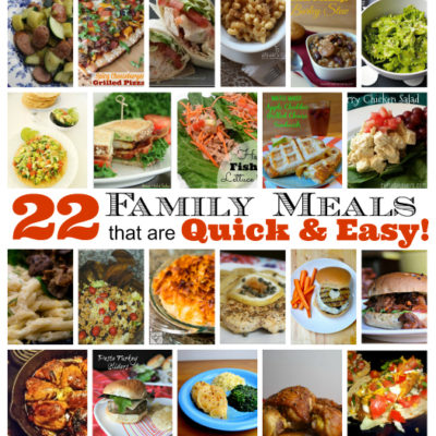 22 Family Meals that are Quick & Easy
